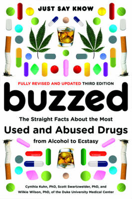 Buzzed: The Straight Facts about the Most Used and Abused Drugs from Alcohol to Ecstasy - Kuhn, Cynthia, Ph.D., and Swartzwelder, Scott, and Wilson, Wilkie
