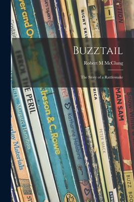 Buzztail; the Story of a Rattlesnake - McClung, Robert M