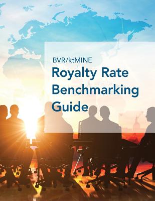 BVR/ktMINE Royalty Rate Benchmarking Guide: 2017/2018 Global Edition - Bvr (Editor)