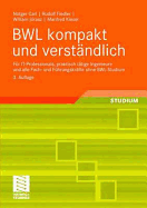 Bwl Kompakt Und Verstandlich: Fur It-Professionals, Praktisch Tatige Ingenieure Und Alle Fach- Und Fuhrungskrafte Ohne Bwl-Studium