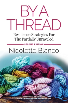 By a Thread: Resilience Strategies for the Partially Unraveled - Blanco, Nicolette, and Kevin, Deborah (Editor)