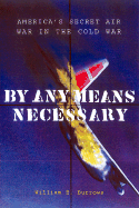 By Any Means Necessary: America's Secret Air War in the Cold War