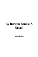 By Berwen Banks (a Novel) - Raine, Allen