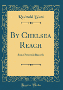 By Chelsea Reach: Some Riverside Records (Classic Reprint)