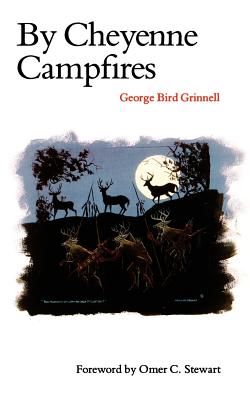 By Cheyenne Campfires - Grinnell, George Bird, and Stewart, Omer C (Foreword by)