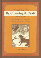 By Cunning & Craft: Sound Advice and Practical Wisdom for Fiction Writers - Selgin, Peter
