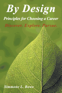 By Design: Principles for Choosing a Career Discover. Explore. Pursue.