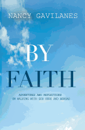 By Faith: Adventures and Reflections on Walking with God Here and Abroad!