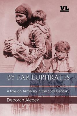 By Far Euphrates: A Tale on Armenia in the 19th Century - Accadia, Fabrizio (Editor), and Alcock, Deborah