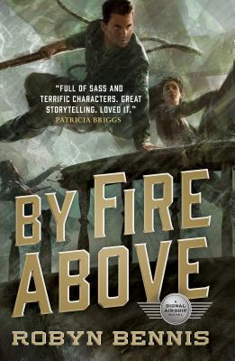 By Fire Above: A Signal Airship Novel - Bennis, Robyn