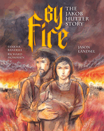 By Fire: The Jakob Hutter Story