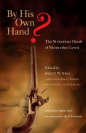 By His Own Hand?: The Mysterious Death of Meriwether Lewis - Guice, John D W (Editor), and West, Elliott (Foreword by), and Holmeberg, James J (Contributions by)