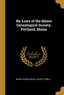 By-Laws of the Maine Genealogical Society, Portland, Maine - Genealogical Society (1884- ), Maine