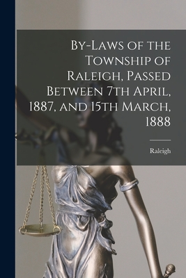 By-laws of the Township of Raleigh, Passed Between 7th April, 1887, and 15th March, 1888 [microform] - Raleigh (Ont Township) (Creator)