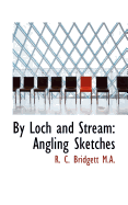 By Loch and Stream: Angling Sketches