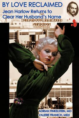 By Love Reclaimed: Jean Harlow Returns to Clear Her Husband's Name - Finkelstein, Adrian, MD, and Franich, Valerie