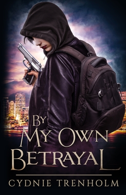 By My Own Betrayal - Trenholm, Cydnie