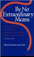 By No Extraordinary Means: The Choice to Forgo Life-Sustaining Food & Water