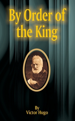 By Order of the King - Hugo, Victor