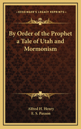 By Order of the Prophet a Tale of Utah and Mormonism