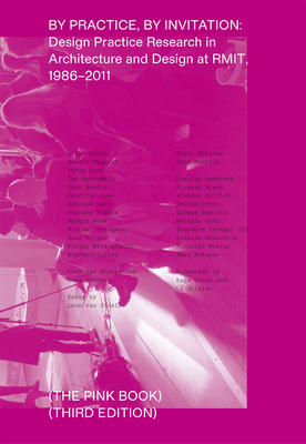 By Practice, by Invitation: Design Practice Research in Architecture and Design at Rmit, 1986-2011 - Van Schaik, Leon (Editor), and Johnson, Anna (Editor)