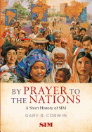 By Prayer to the Nations: A Short History of SIM