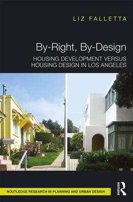 By-Right, By-Design: Housing Development versus Housing Design in Los Angeles - Falletta, Liz