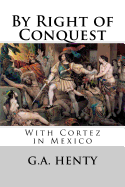 By Right of Conquest: With Cortez in Mexico