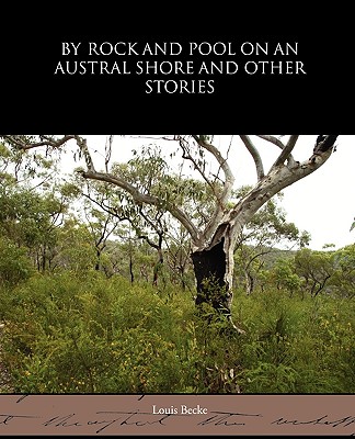 By Rock and Pool on an Austral Shore and Other Stories - Becke, Louis