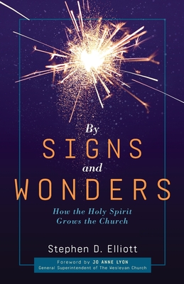 By Signs and Wonders: How the Holy Spirit Grows the Church - Elliott, Stephen D