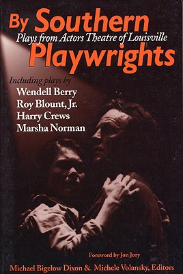 By Southern Playwrites by Southern Playwrites: Plays from Actors Theatre of Louisville - Dixon, Michael B (Editor), and Volansky, Michele (Editor), and Jory, Jon (Foreword by)