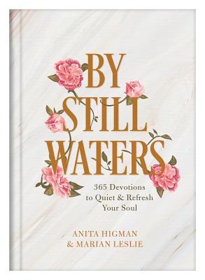 By Still Waters: 365 Devotions to Quiet and Refresh Your Soul - Higman, Anita, and Leslie, Marian