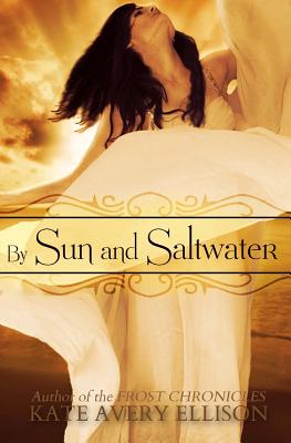 By Sun and Saltwater - Ellison, Kate Avery