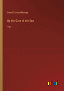 By the Gate of the Sea: Vol. I