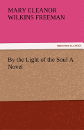 By the Light of the Soul a Novel