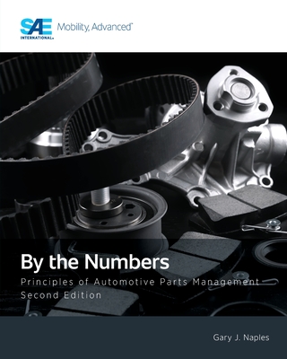 By the Numbers: Principles of Automotive Parts Management, Second Edition - Naples, Gary J