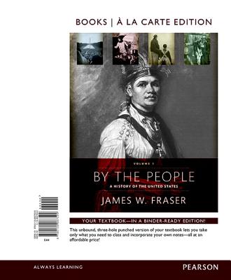 By the People, Volume 1 -- Books a la Carte - Fraser, James W, Prof.