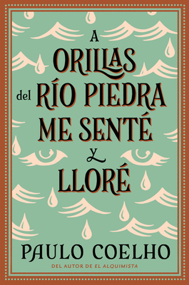 By the River Piedra I Sat Down and Wept: A Orillas del R?o Piedra Me Sente Y Llore / (Spanish Edition) - Coelho, Paulo