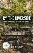 By The Riverside: Magic Happens When You Follow Your Hunches