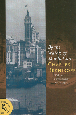 By the Waters of Manhattan - Reznikoff, Charles, and Lopate, Phillip (Foreword by)