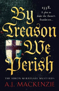 By Treason We Perish: An utterly compelling medieval historical mystery