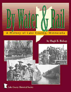 By Water and Rail: A History of Lake County, Minnesota