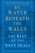 By Water Beneath the Walls: The Rise of the Navy Seals