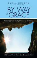 By Way of Grace: Moving from Faithfulness to Holiness - Huston, Paula