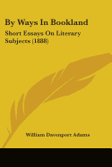 By Ways In Bookland: Short Essays On Literary Subjects (1888)