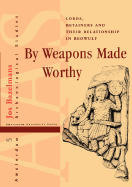 By Weapons Made Worthy: Lords, Retainers and Their Relationship in Beowulf