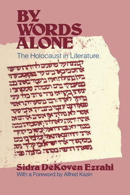 By Words Alone: The Holocaust in Literature - Ezrahi, Sidra Dekoven