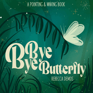 Bye Bye Butterfly: A Pointing & Waving Book
