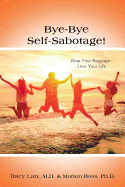 Bye-Bye Self-Sabotage!: Drop Your Baggage - Love Your Life