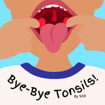 Bye-Bye Tonsils - C, S L